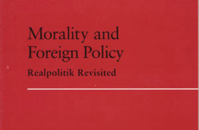 Morality and Foreign Policy: Realpolitik Revisited